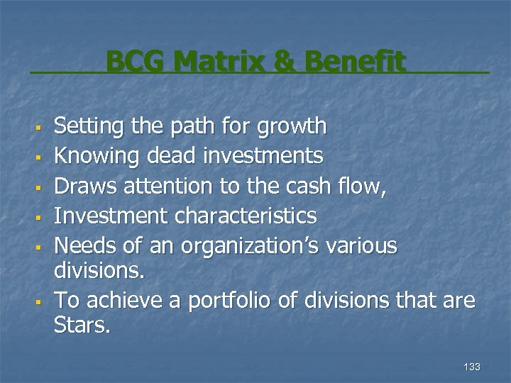 BCG Matrix & Benefit § § § Setting the path for growth Knowing dead