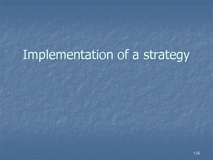 Implementation of a strategy 139 