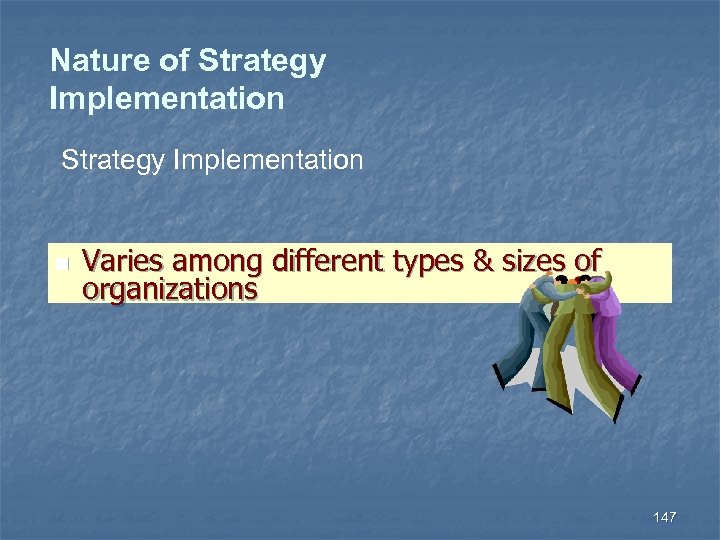 Nature of Strategy Implementation n Varies among different types & sizes of organizations 147