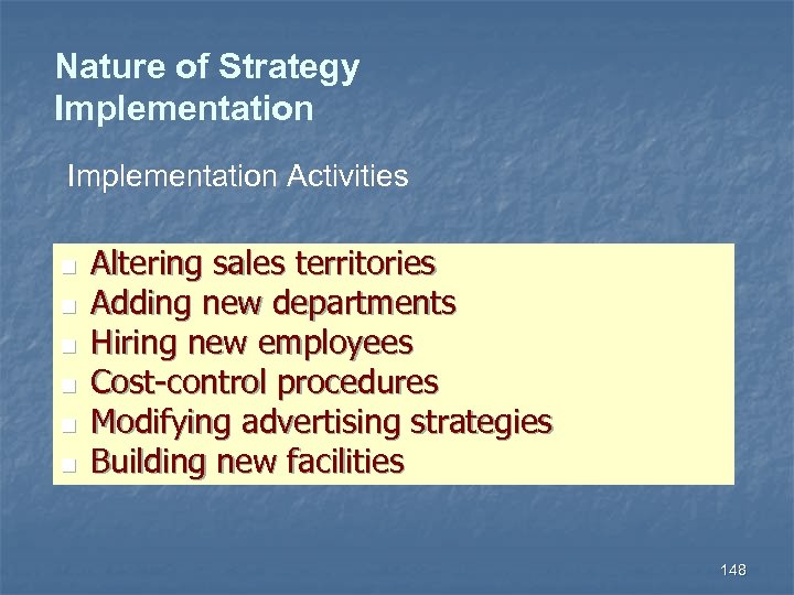 Nature of Strategy Implementation Activities n n n Altering sales territories Adding new departments