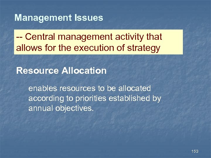 Management Issues -- Central management activity that allows for the execution of strategy Resource