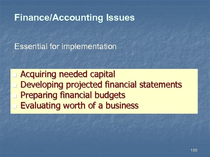 Finance/Accounting Issues Essential for implementation n n Acquiring needed capital Developing projected financial statements