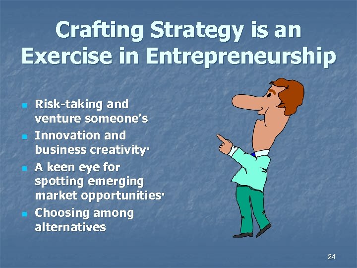 Crafting Strategy is an Exercise in Entrepreneurship n n Risk-taking and venture someone's Innovation