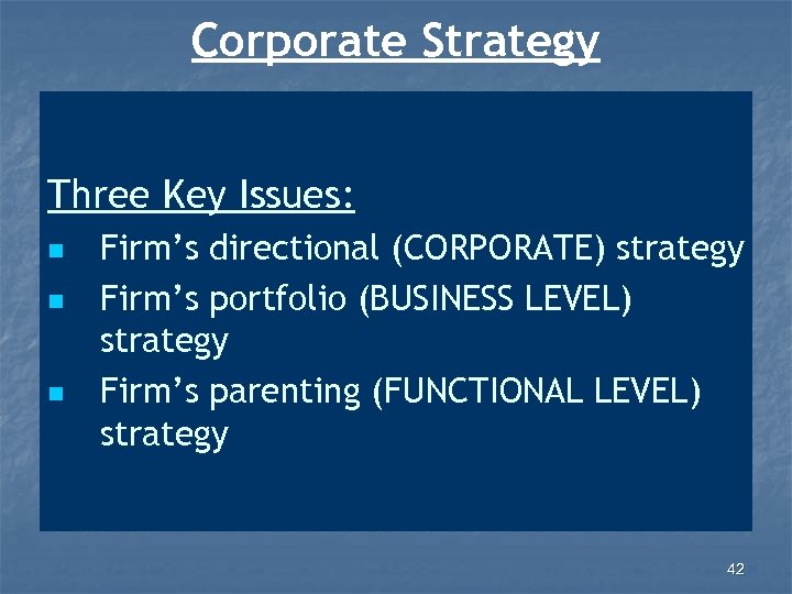 Corporate Strategy Three Key Issues: n n n Firm’s directional (CORPORATE) strategy Firm’s portfolio