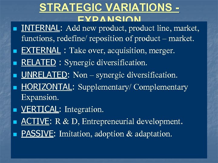 n n n n STRATEGIC VARIATIONS EXPANSION INTERNAL: Add new product, product line, market,