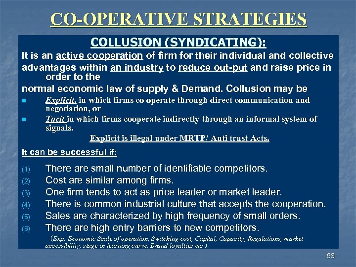 CO-OPERATIVE STRATEGIES COLLUSION (SYNDICATING): It is an active cooperation of firm for their individual