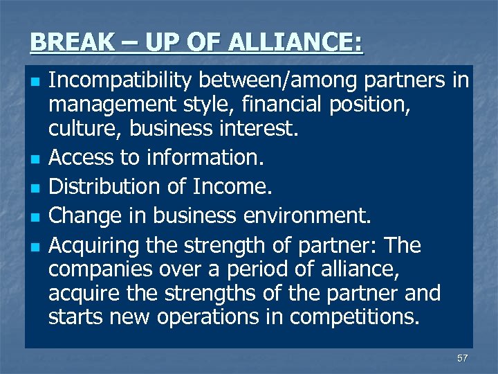 BREAK – UP OF ALLIANCE: n n n Incompatibility between/among partners in management style,