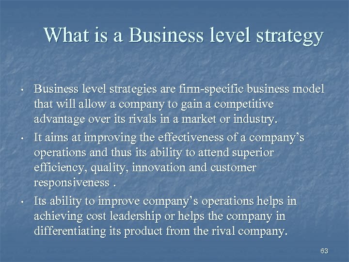 What is a Business level strategy • • • Business level strategies are firm-specific