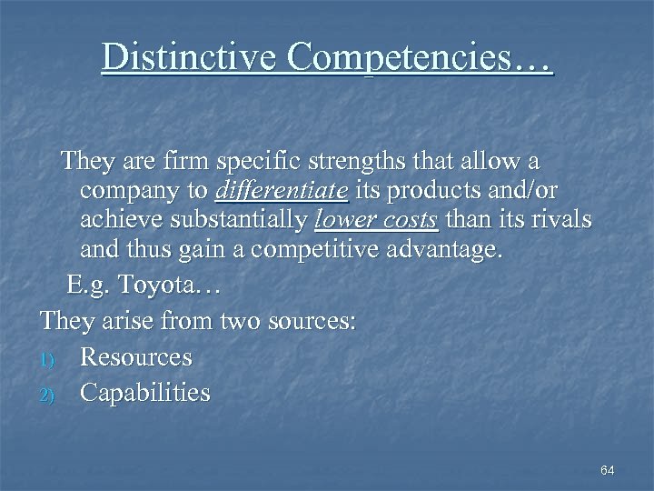 Distinctive Competencies… They are firm specific strengths that allow a company to differentiate its