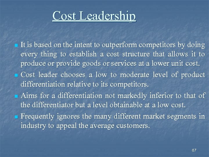 Cost Leadership It is based on the intent to outperform competitors by doing every