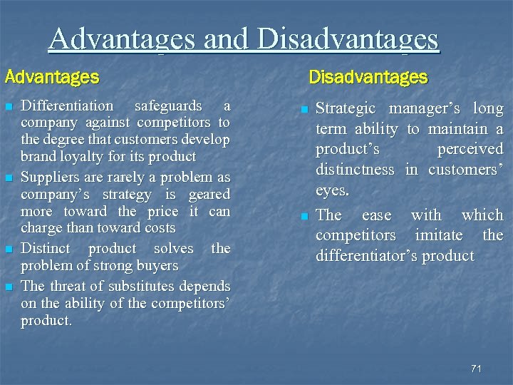 Advantages and Disadvantages Advantages n n Differentiation safeguards a company against competitors to the