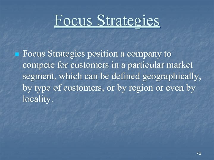 Focus Strategies n Focus Strategies position a company to compete for customers in a