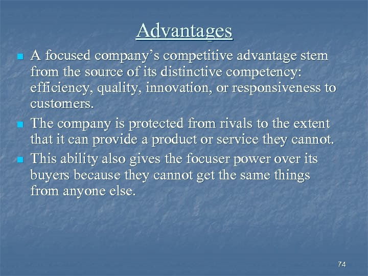 Advantages n n n A focused company’s competitive advantage stem from the source of