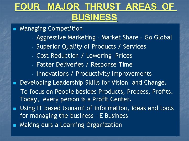 FOUR MAJOR THRUST AREAS OF BUSINESS n n Managing Competition - Aggressive Marketing –