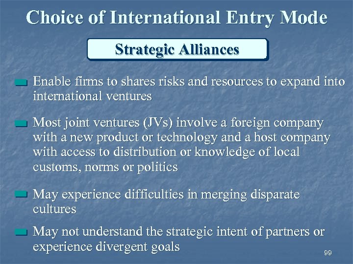 Choice of International Entry Mode Strategic Alliances Enable firms to shares risks and resources