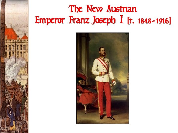 The New Austrian Emperor Franz Joseph I [r. 1848 -1916] 
