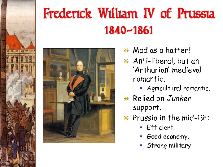Frederick William IV of Prussia (1840 -1861) G Mad as a hatter! G Anti-liberal,
