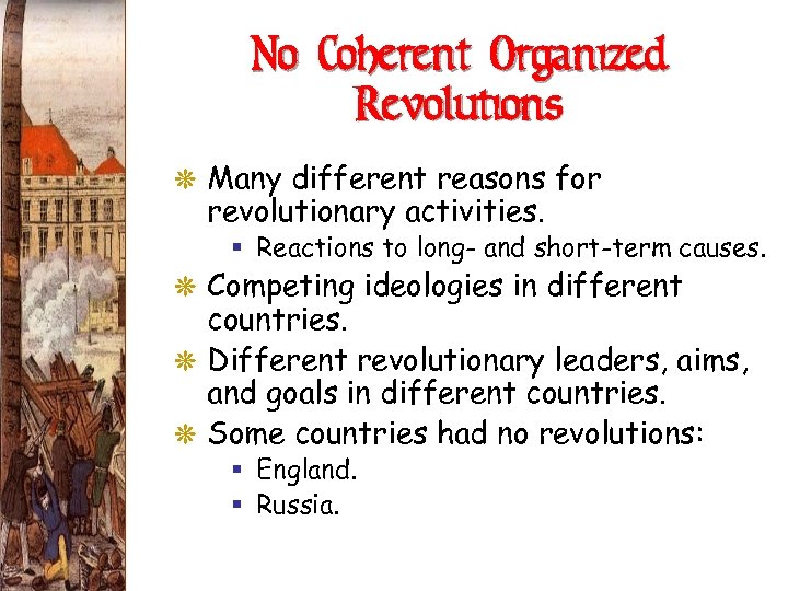 No Coherent Organized Revolutions G Many different reasons for revolutionary activities. § Reactions to