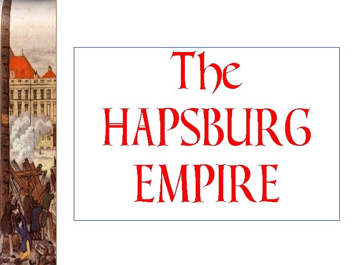 The HAPSBURG EMPIRE 