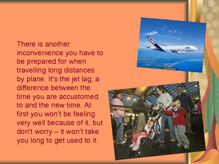 There is another inconvenience you have to be prepared for when travelling long distances