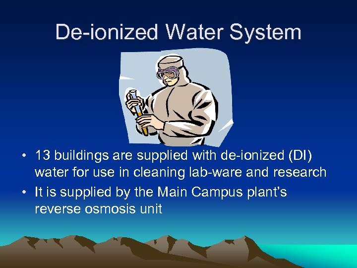 De-ionized Water System • 13 buildings are supplied with de-ionized (DI) water for use