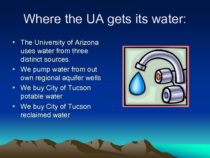 Where the UA gets its water: • The University of Arizona uses water from