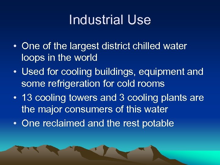 Industrial Use • One of the largest district chilled water loops in the world