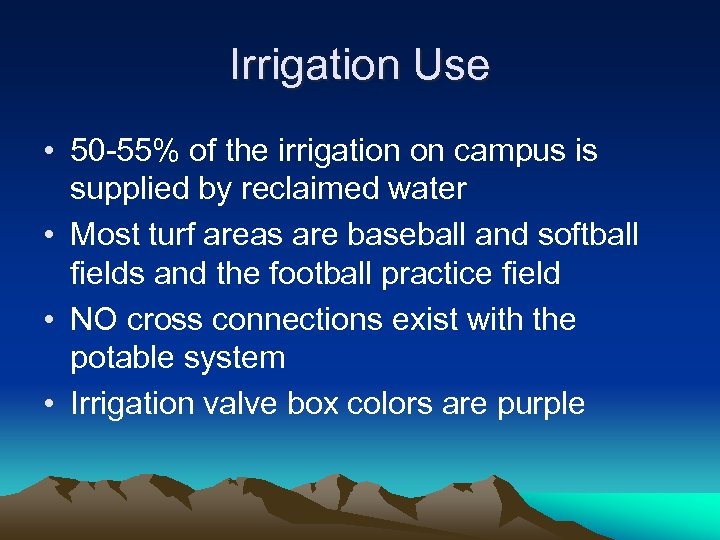 Irrigation Use • 50 -55% of the irrigation on campus is supplied by reclaimed