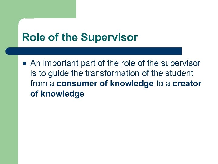 Role of the Supervisor l An important part of the role of the supervisor