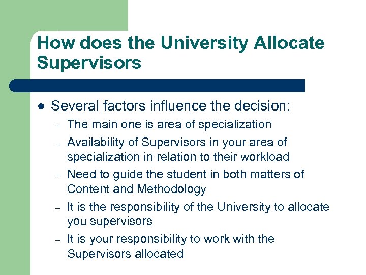 How does the University Allocate Supervisors l Several factors influence the decision: – –
