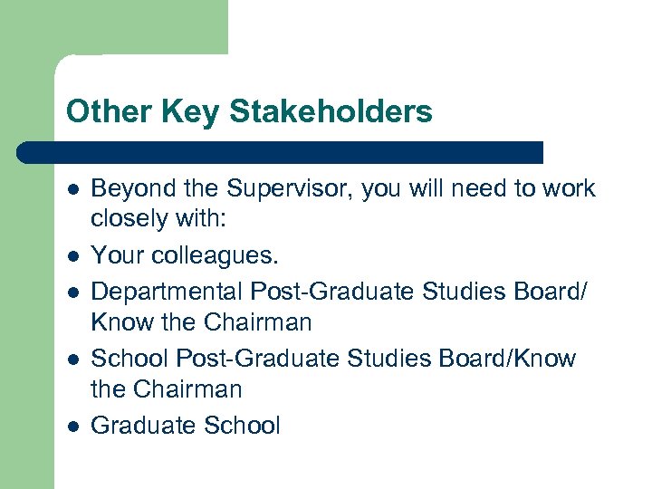 Other Key Stakeholders l l l Beyond the Supervisor, you will need to work