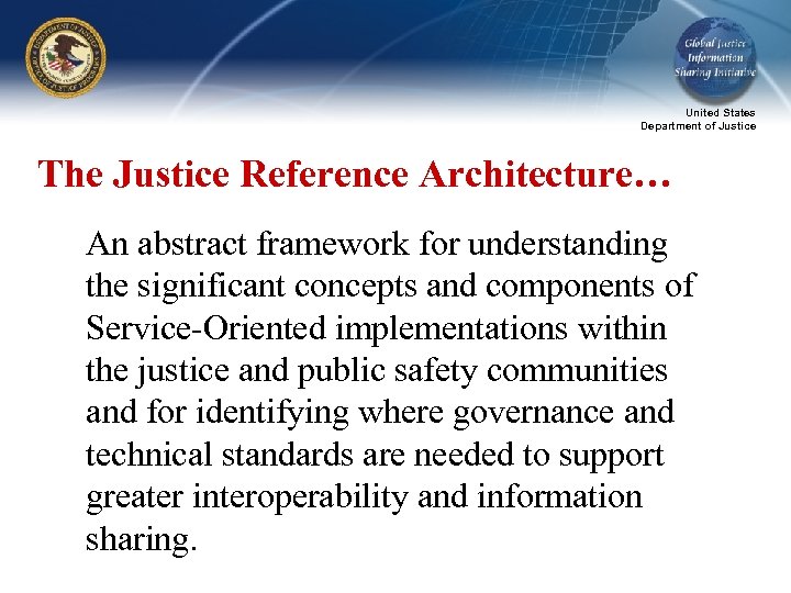 United States Department of Justice The Justice Reference Architecture… An abstract framework for understanding
