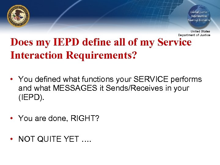 United States Department of Justice Does my IEPD define all of my Service Interaction
