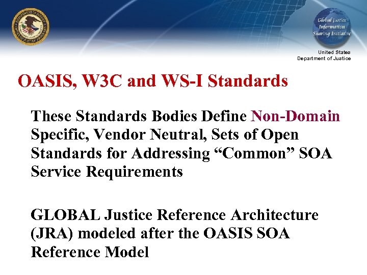 United States Department of Justice OASIS, W 3 C and WS-I Standards These Standards