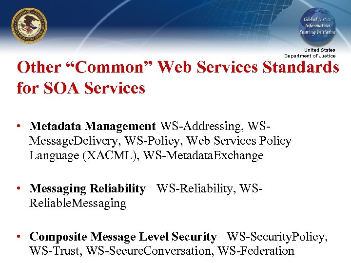 United States Department of Justice Other “Common” Web Services Standards for SOA Services •