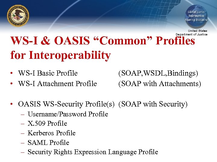 United States Department of Justice WS-I & OASIS “Common” Profiles for Interoperability • WS-I