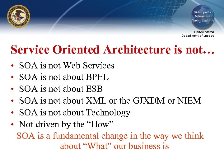 United States Department of Justice Service Oriented Architecture is not… • • • SOA