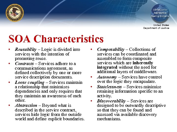 United States Department of Justice SOA Characteristics • • Reusability – Logic is divided