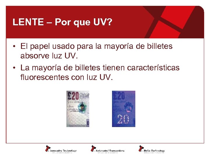 LENTE – Por que UV? • El papel usado para la mayoría de billetes