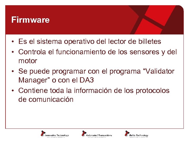 Firmware • Es el sistema operativo del lector de billetes • Controla el funcionamiento