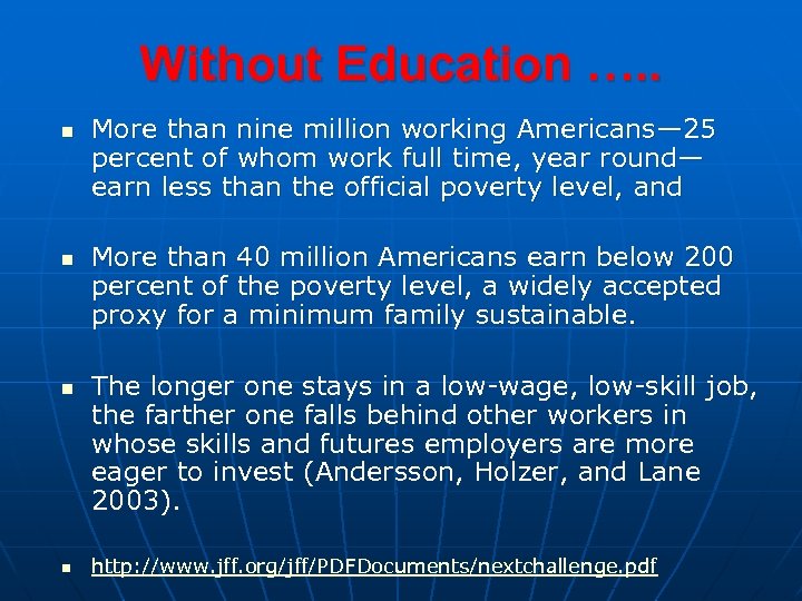 Without Education …. . n n More than nine million working Americans— 25 percent