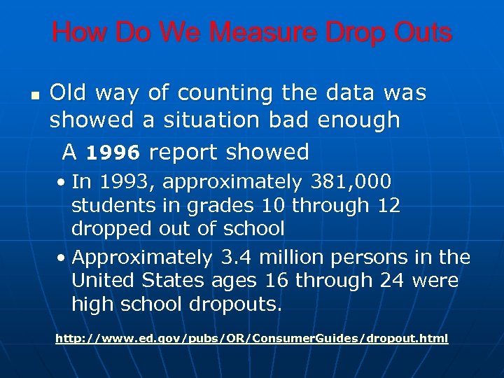 How Do We Measure Drop Outs n Old way of counting the data was