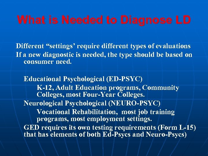 What is Needed to Diagnose LD Different “settings’ require different types of evaluations If