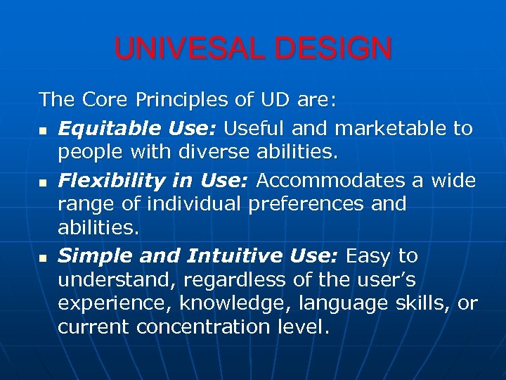UNIVESAL DESIGN The Core Principles of UD are: n Equitable Use: Useful and marketable