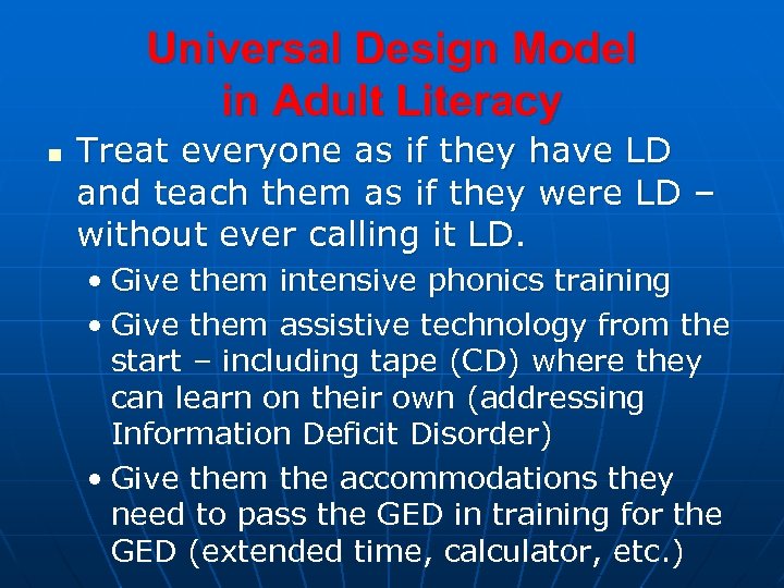 Universal Design Model in Adult Literacy n Treat everyone as if they have LD