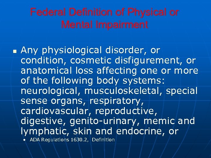 Federal Definition of Physical or Mental Impairment n Any physiological disorder, or condition, cosmetic