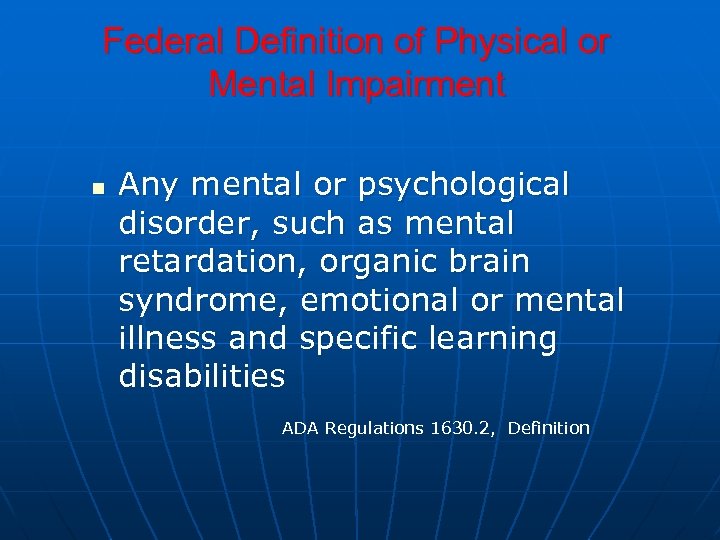 Federal Definition of Physical or Mental Impairment n Any mental or psychological disorder, such