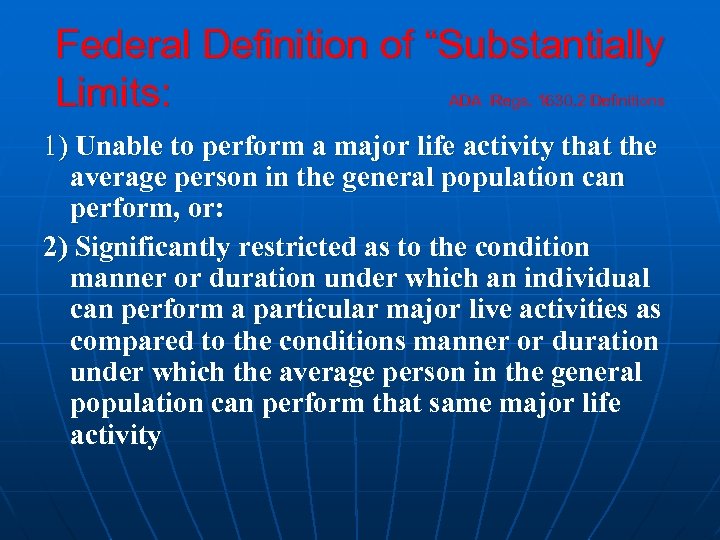 Federal Definition of “Substantially Limits: ADA Regs. 1630. 2 Definitions 1) Unable to perform