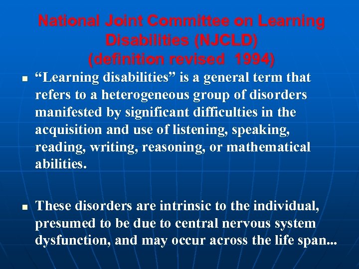 National Joint Committee on Learning Disabilities (NJCLD) (definition revised 1994) n n “Learning disabilities”