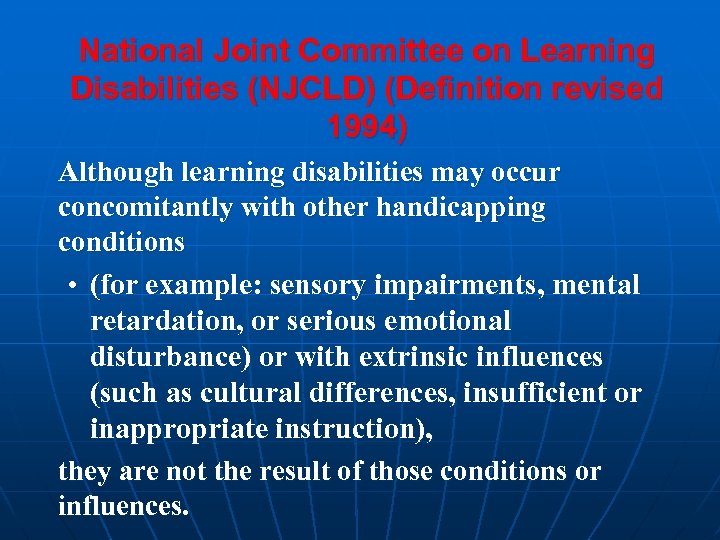 National Joint Committee on Learning Disabilities (NJCLD) (Definition revised 1994) Although learning disabilities may